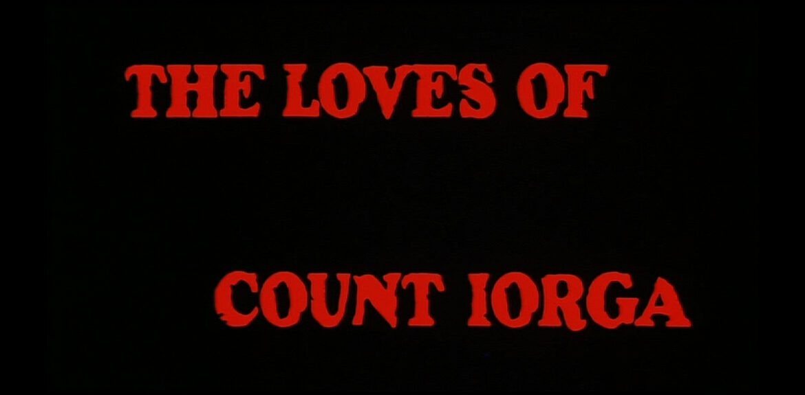 Alternate title, "The Loves of Count Iorga."